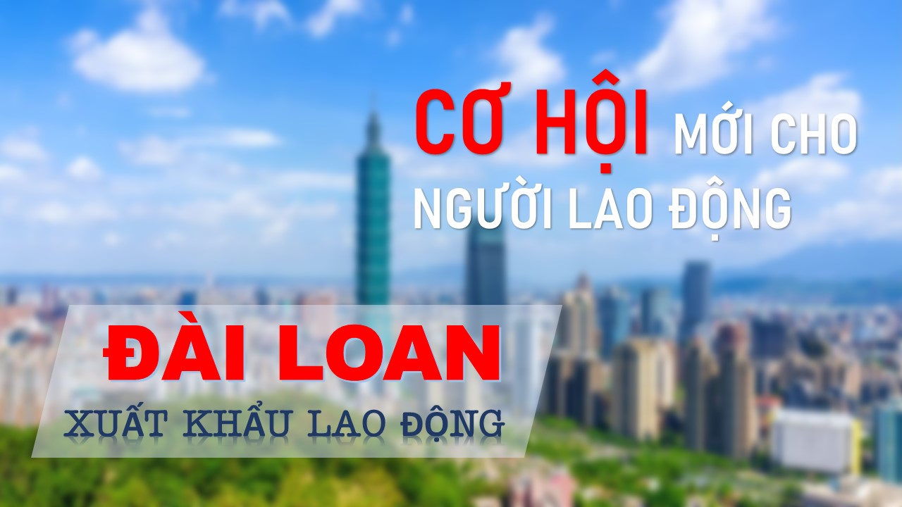 THÔNG BÁO TUYỂN CHỌN LAO ĐỘNG ĐI LÀM VIỆC TẠI ĐÀI LOAN