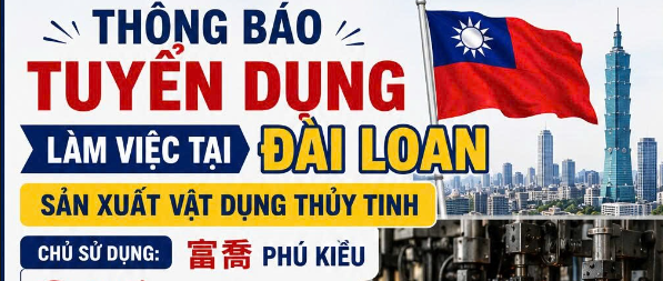 THÔNG BÁO TUYỂN DỤNG LÀM VIỆC TẠI ĐÀI LOAN - SẢN XUẤT VẬT DỤNG THỦY TINH