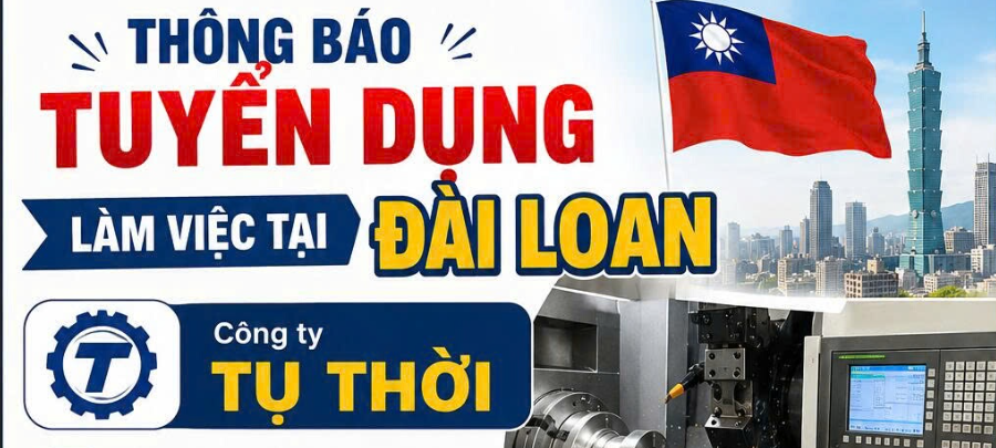 THÔNG BÁO TUYỂN DỤNG LÀM VIỆC TẠI ĐÀI LOAN (SẢN XUẤT LINH KIỆN Ô TÔ)