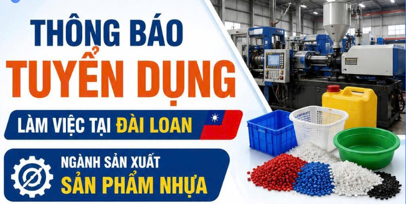 THÔNG BÁO TUYỂN DỤNG LÀM VIỆC TẠI ĐÀI LOAN - SẢN XUẤT SẢN PHẨM NHỰA