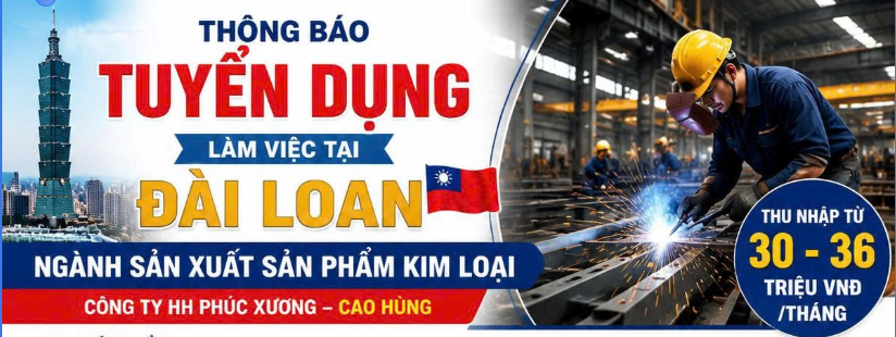 THÔNG BÁO TUYỂN DỤNG LÀM VIỆC TẠI ĐÀI LOAN - SẢN XUẤT KIM LOẠI 🔥