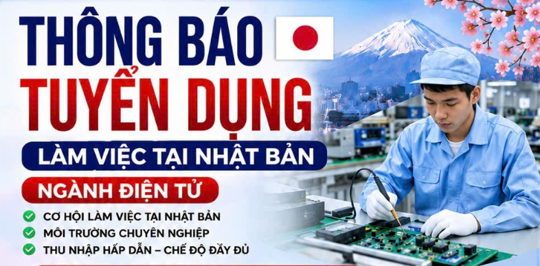 THÔNG BÁO TUYỂN DỤNG LÀM VIỆC TẠI NHẬT BẢN - NGÀNH ĐIỆN TỬ (MIỄN PHÍ)🔥🔥🔥